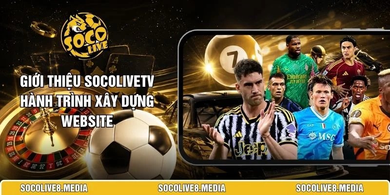 Giới Thiệu SocoliveTV Hành Trình Xây Dựng Website 