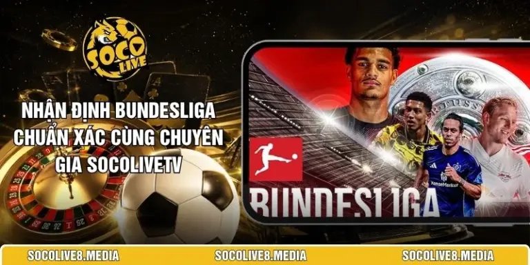 Nhận Định Bundesliga Chuẩn Xác Cùng Chuyên Gia SocoliveTV